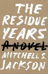 The Residue Years by Mitchell S. Jackson